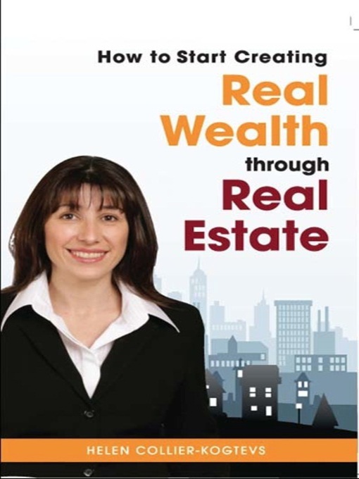 Title details for How to Start Creating Real Wealth Through Real Estate by Helen Collier-Kogtevs - Available